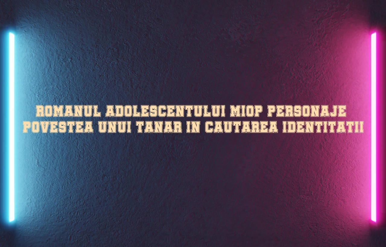 romanul adolescentului miop personaje
