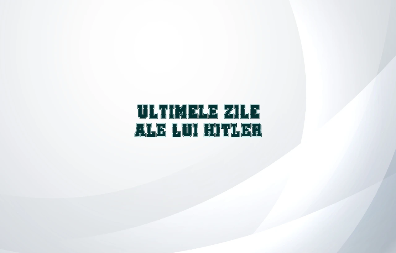 ultimele zile ale lui hitler