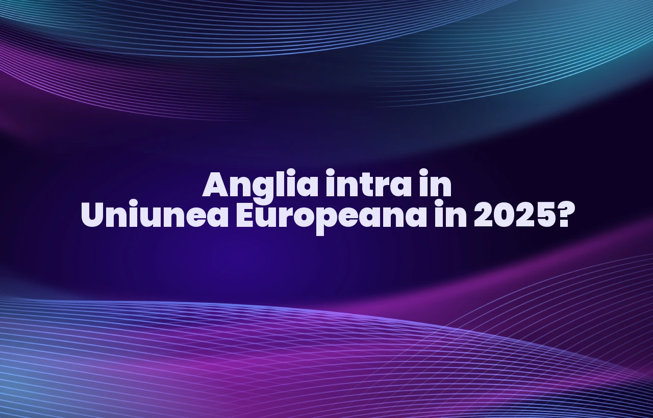 anglia intra in uniunea europeana 2025