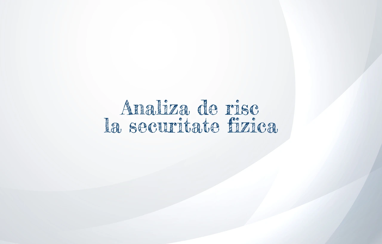 analiza de risc la securitate fizica