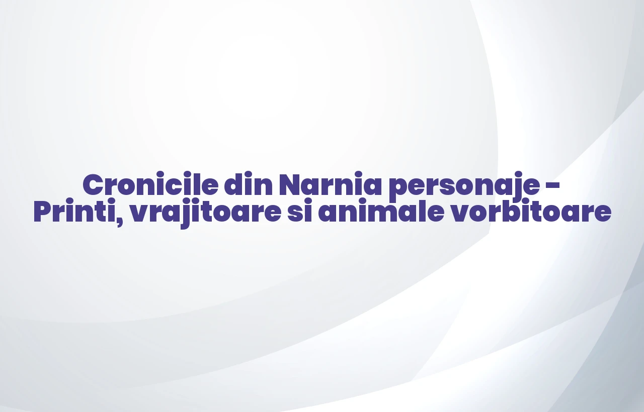 cronicile din narnia personaje