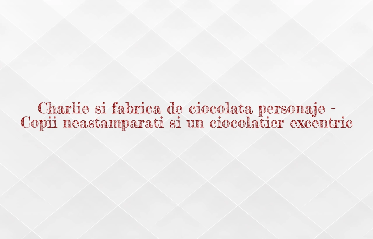 charlie si fabrica de ciocolata personaje