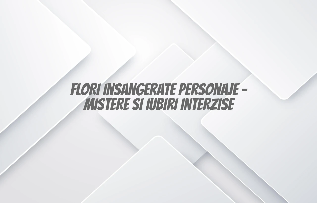 flori insangerate personaje