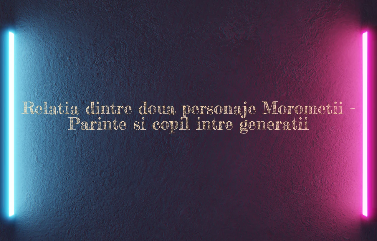 relatia dintre doua personaje morometii