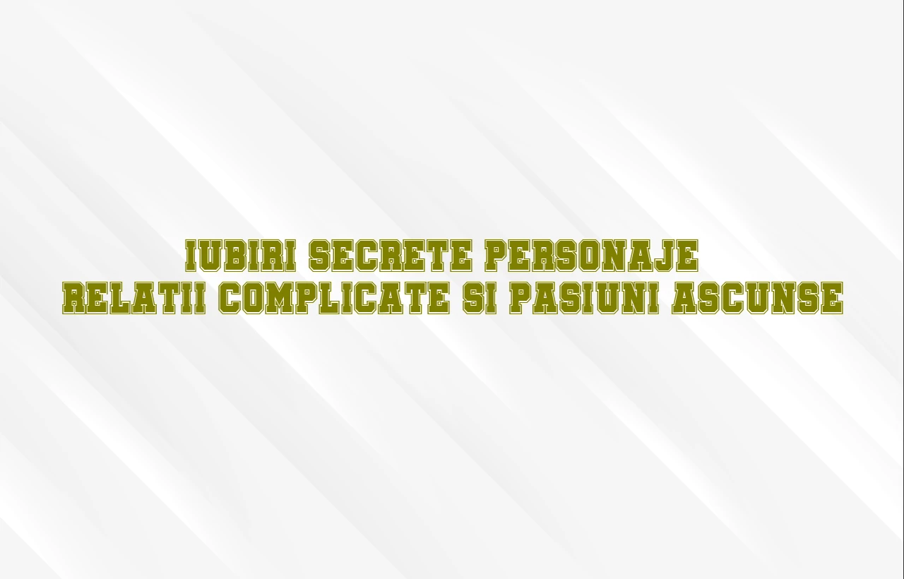 iubiri secrete personaje