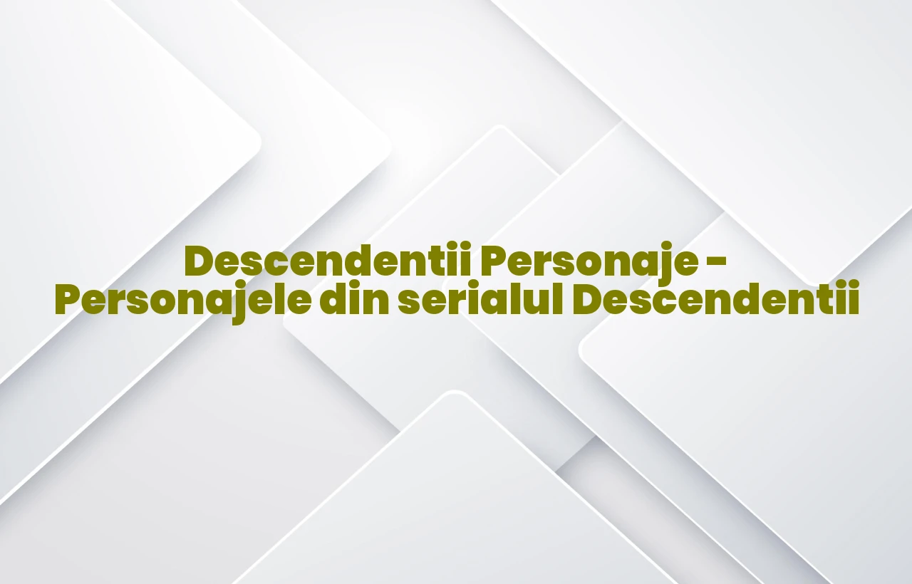 descendentii personaje