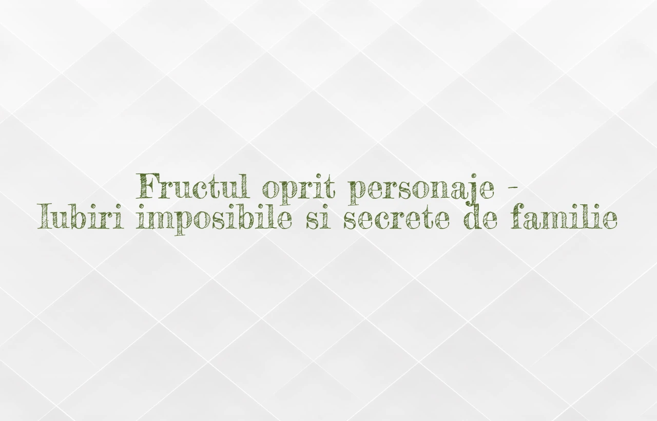 fructul oprit personaje