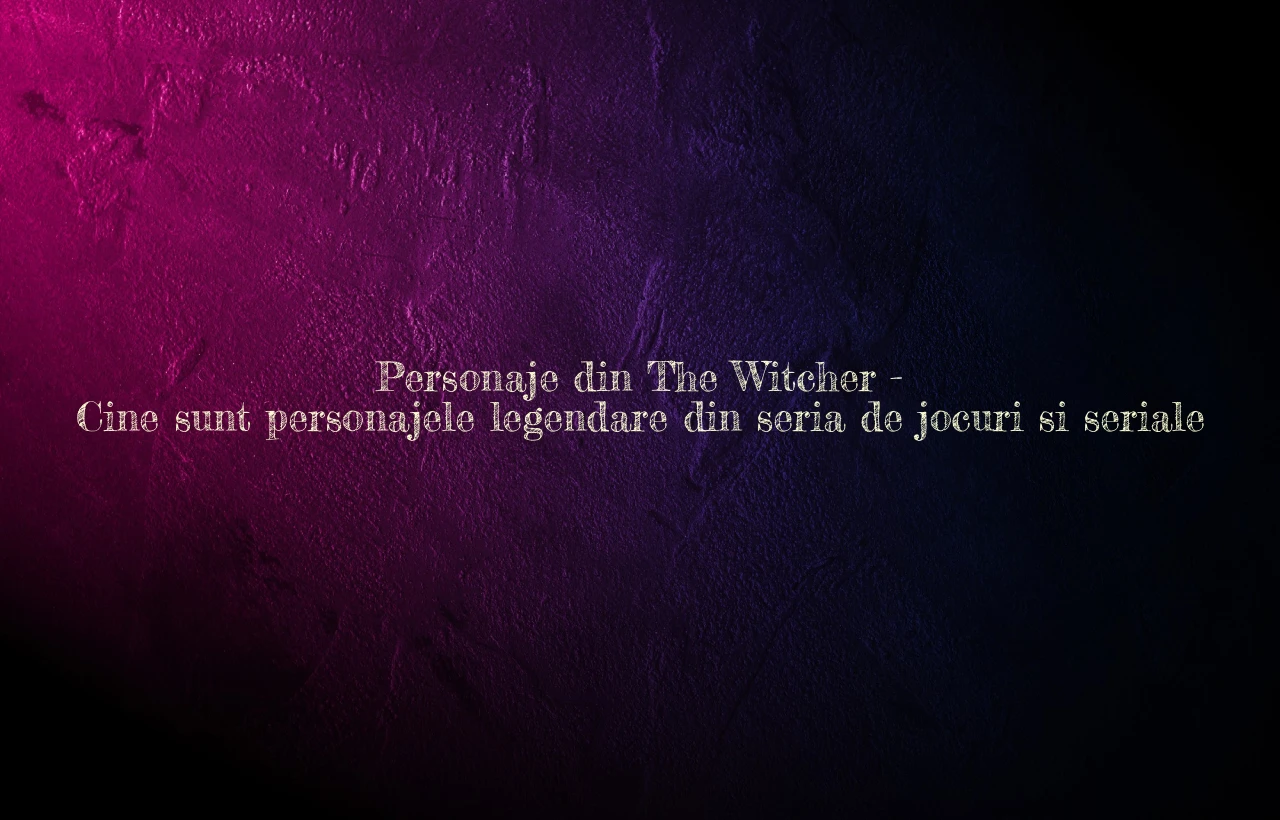 personaje din the witcher